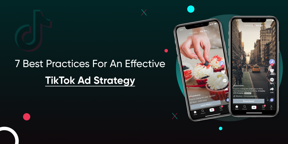 7 Best Practices For An Effective TikTok Ad Strategy
