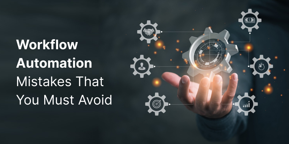 Workflow automation mistakes that you must avoid