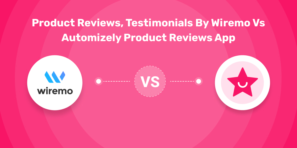 Product Reviews, Testimonials by Wiremo vs Automizely Product Reviews App