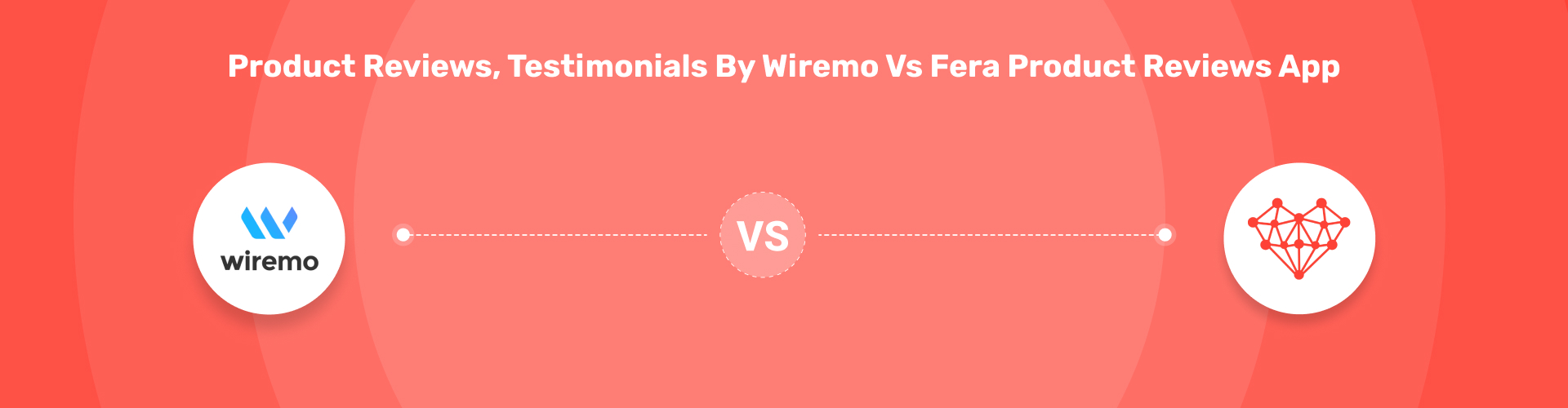 Product Reviews, Testimonials by Wiremo vs Fera Product Reviews App