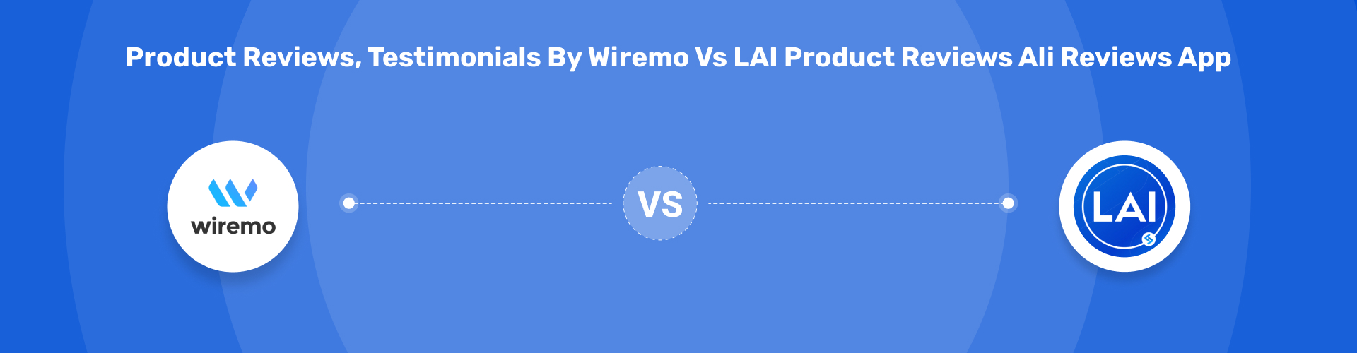 Product Reviews, Testimonials by Wiremo vs LAI Product Reviews Ali Reviews App