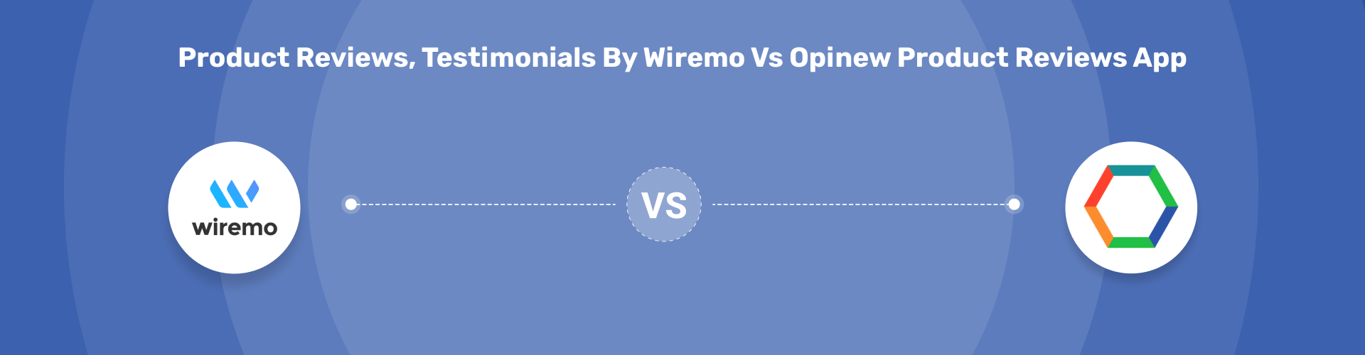 Product Reviews, Testimonials by Wiremo vs Opinew Product Reviews App
