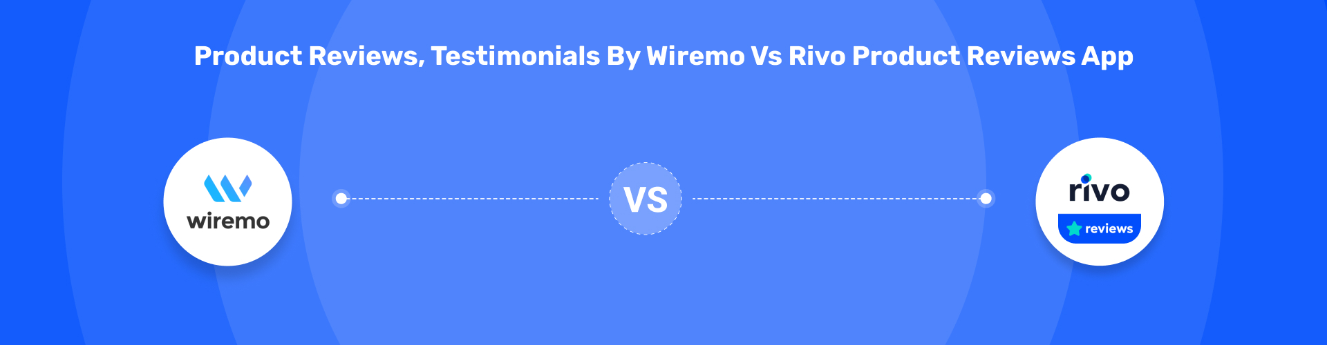 Product Reviews, Testimonials by Wiremo vs Rivo Product Reviews App