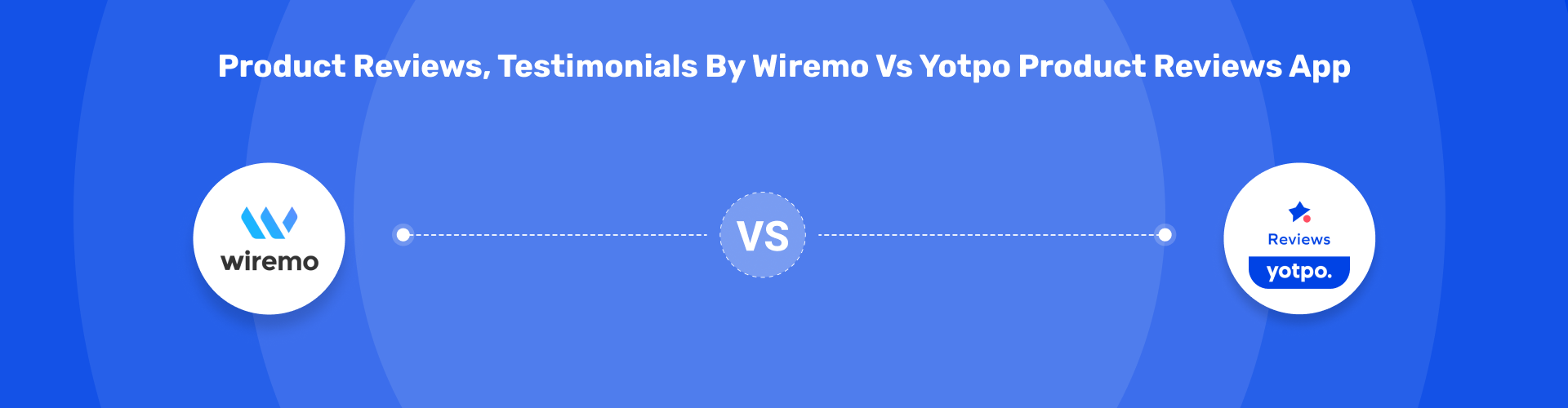 Product Reviews, Testimonials by Wiremo vs Yotpo Product Reviews App
