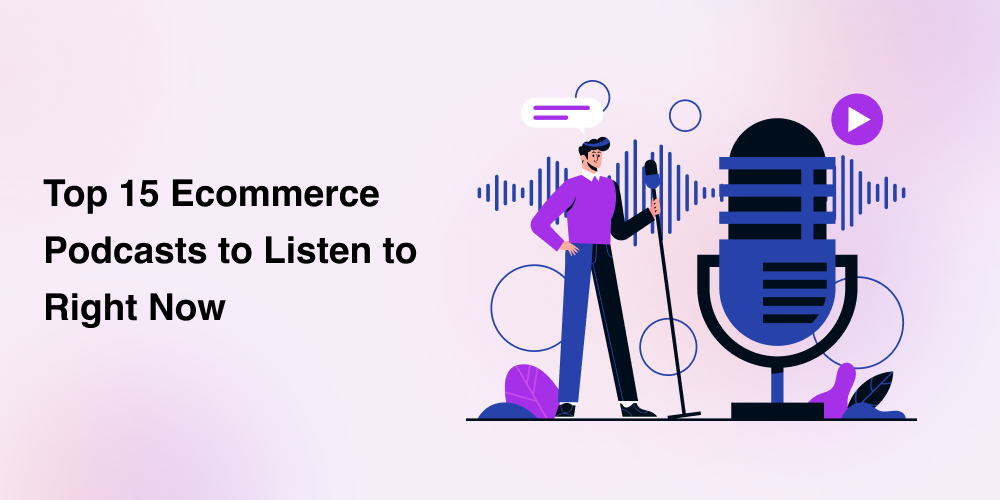 Top 15 Ecommerce Podcasts to Listen to Right Now