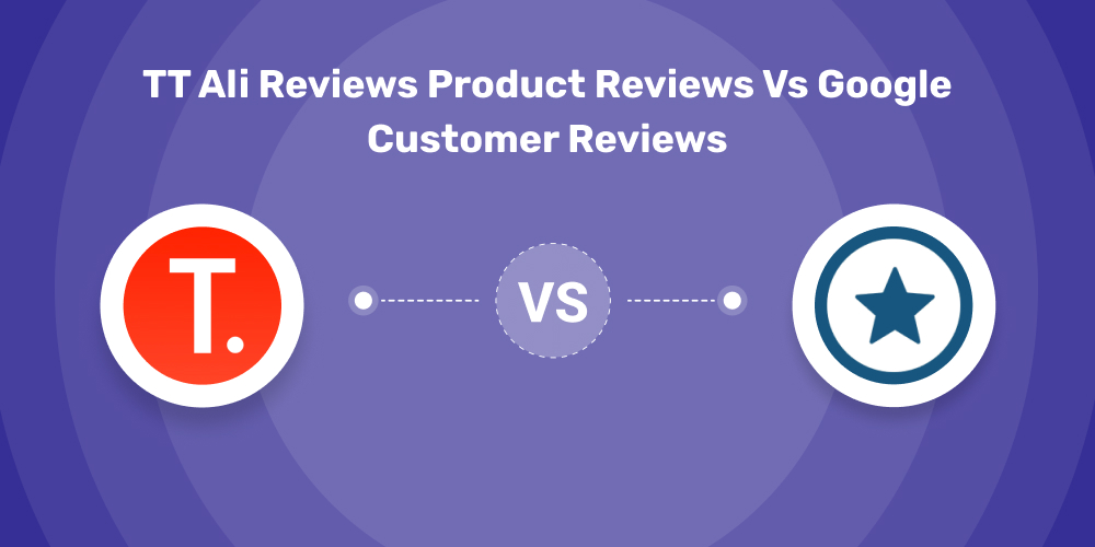 TT Ali Reviews Product Reviews Vs Google Customer Reviews App